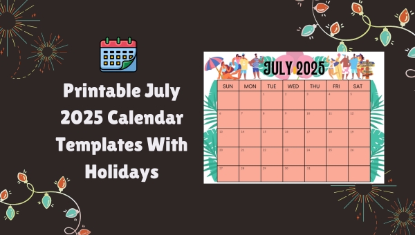 Printable July 2025 Calendar Templates With Holidays